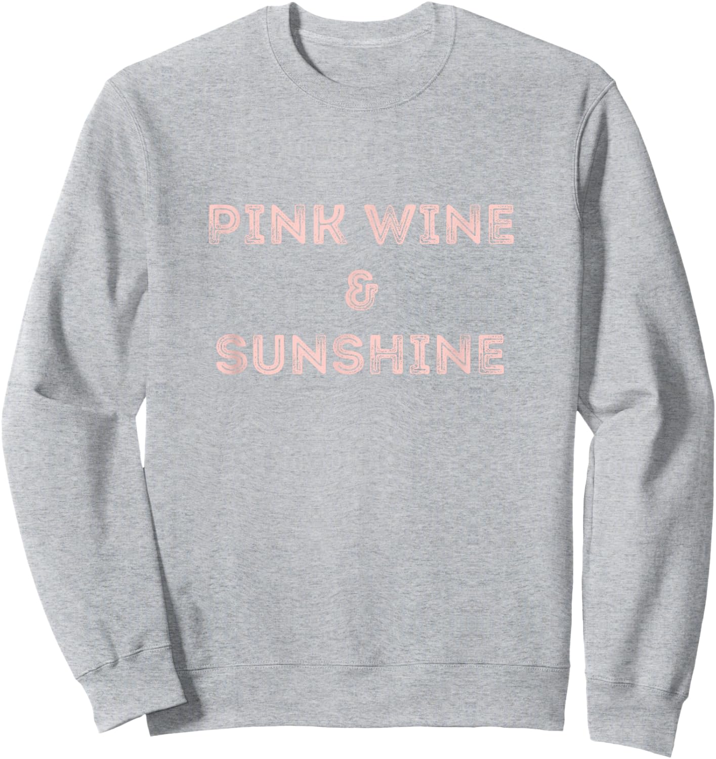 Rose Wine Quote Shirt - Pink Wine & Sunshine Rose All Day Sweatshirt - Sweatshirt | Ash