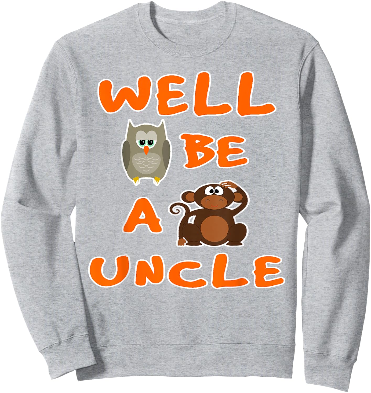Owl Be A Monkeys Uncle Funny Cool T Shirt Sweatshirt - Sweatshirt | Ash