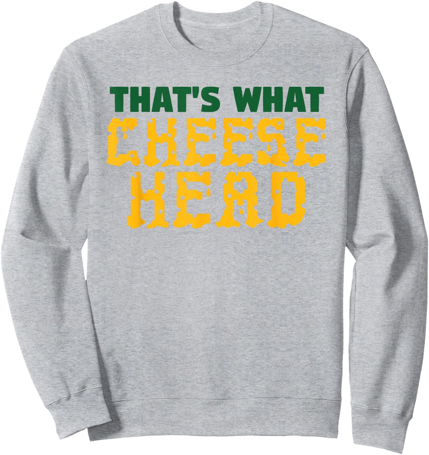 THAT'S WHAT CHEESE HEAD Green and Gold She Said T Shirt Sweatshirt - Sweatshirt | Ash