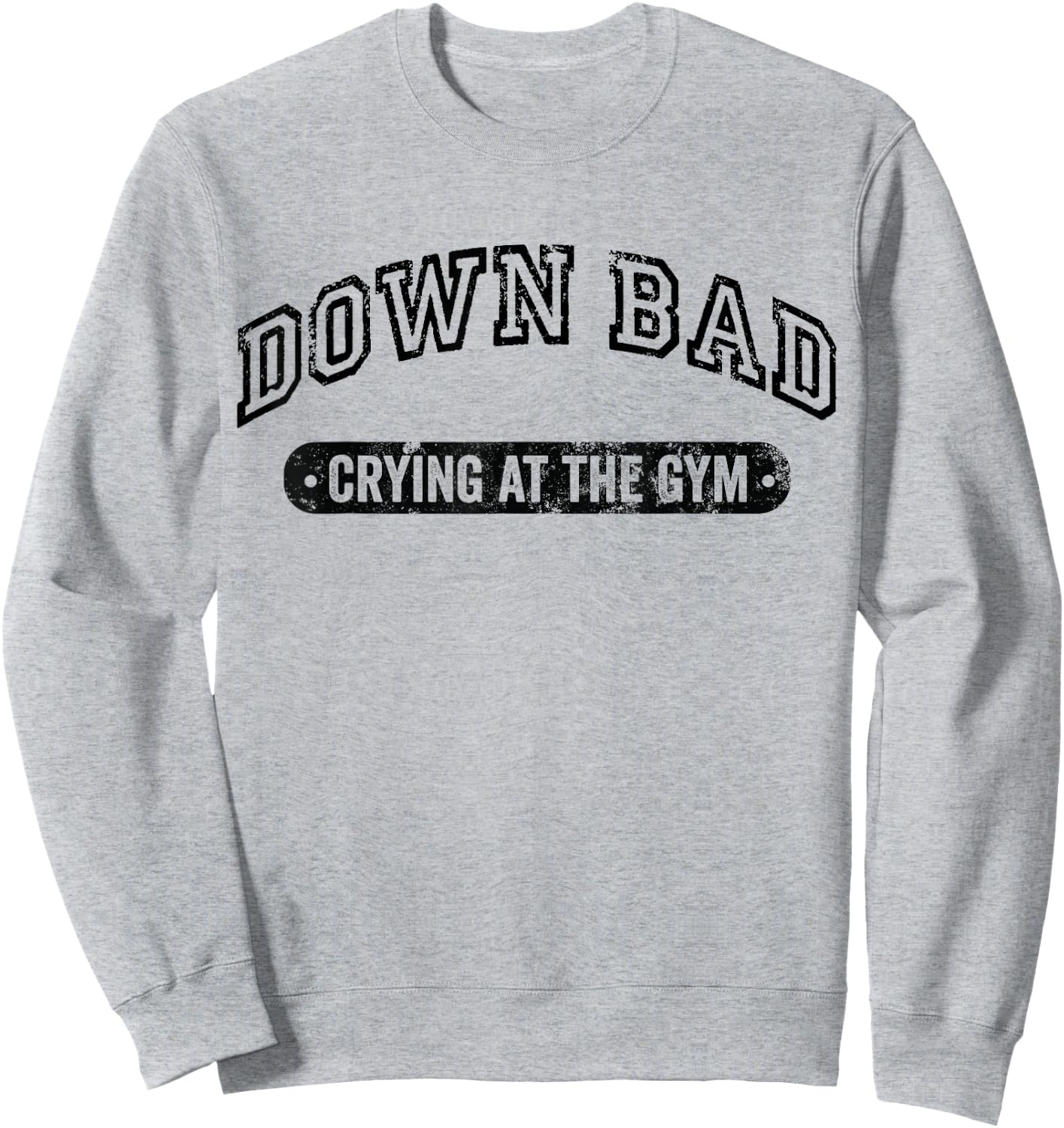 Down Bad Crying At The Gym Funny Workout Sweatshirt - Sweatshirt | Ash