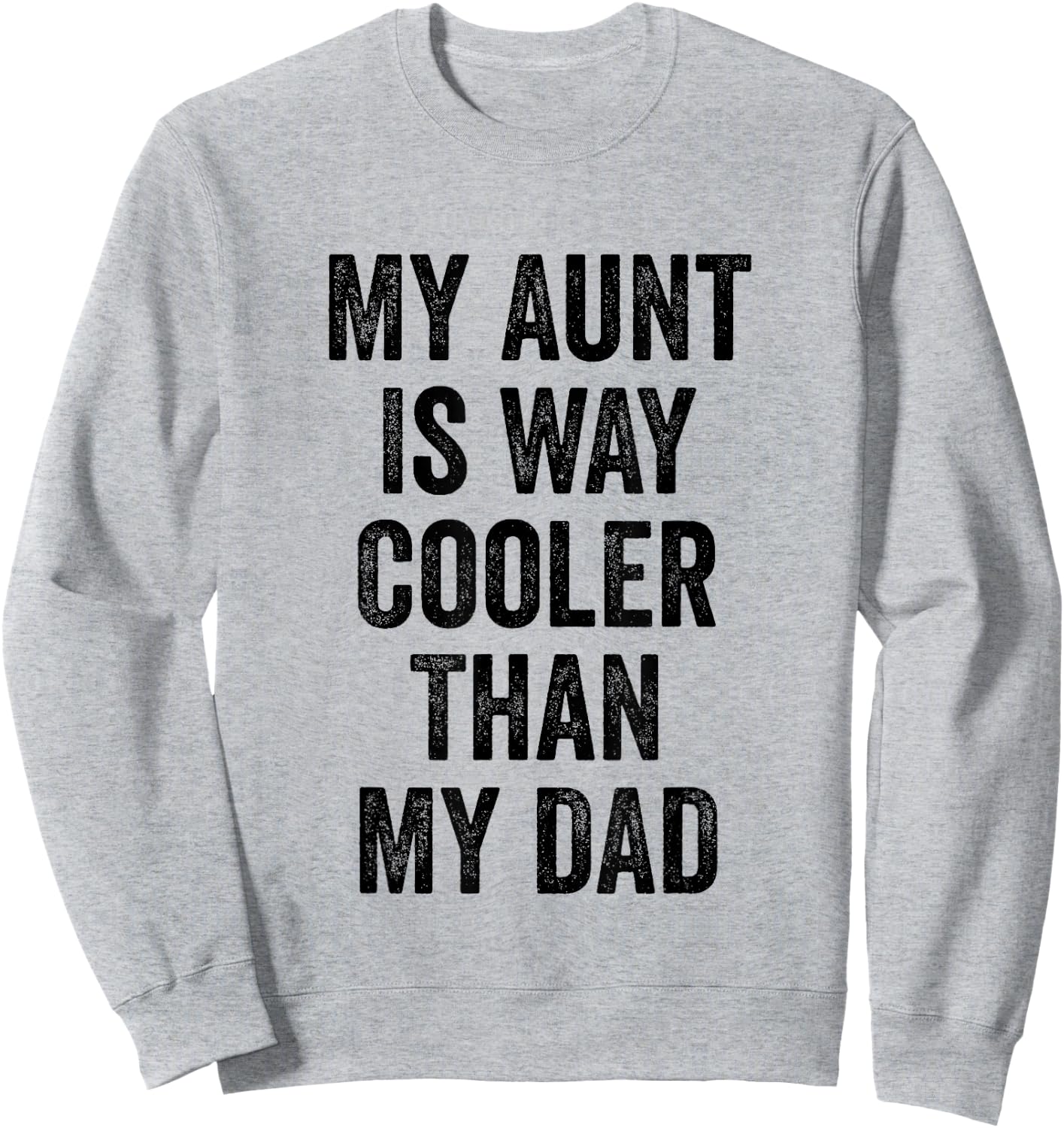 My Aunt Is Way Cooler Than My Dad Sweatshirt - Sweatshirt | Ash