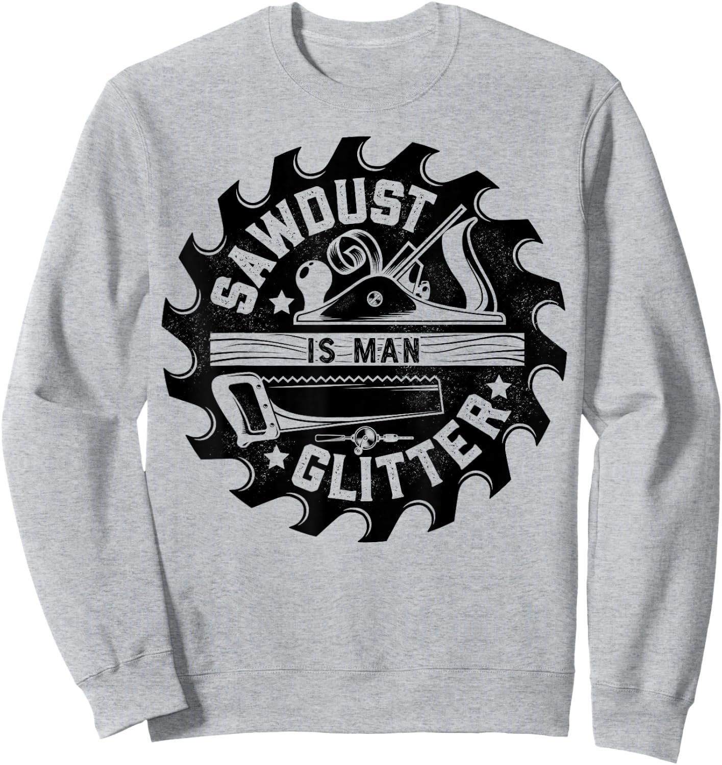 Sawdust Is Man Glitter T shirt Woodworking Dad Father Gift Sweatshirt - Sweatshirt | Ash