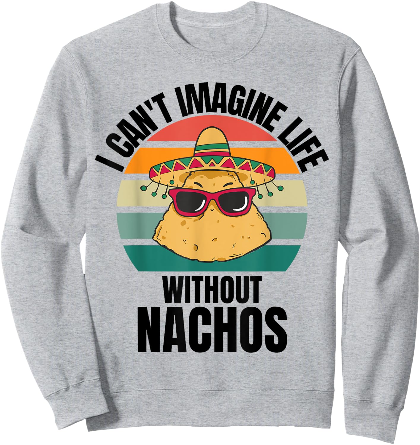 Retro Cute Nachos I Can't Imagine Life Without Nachos Sweatshirt - Sweatshirt | Ash