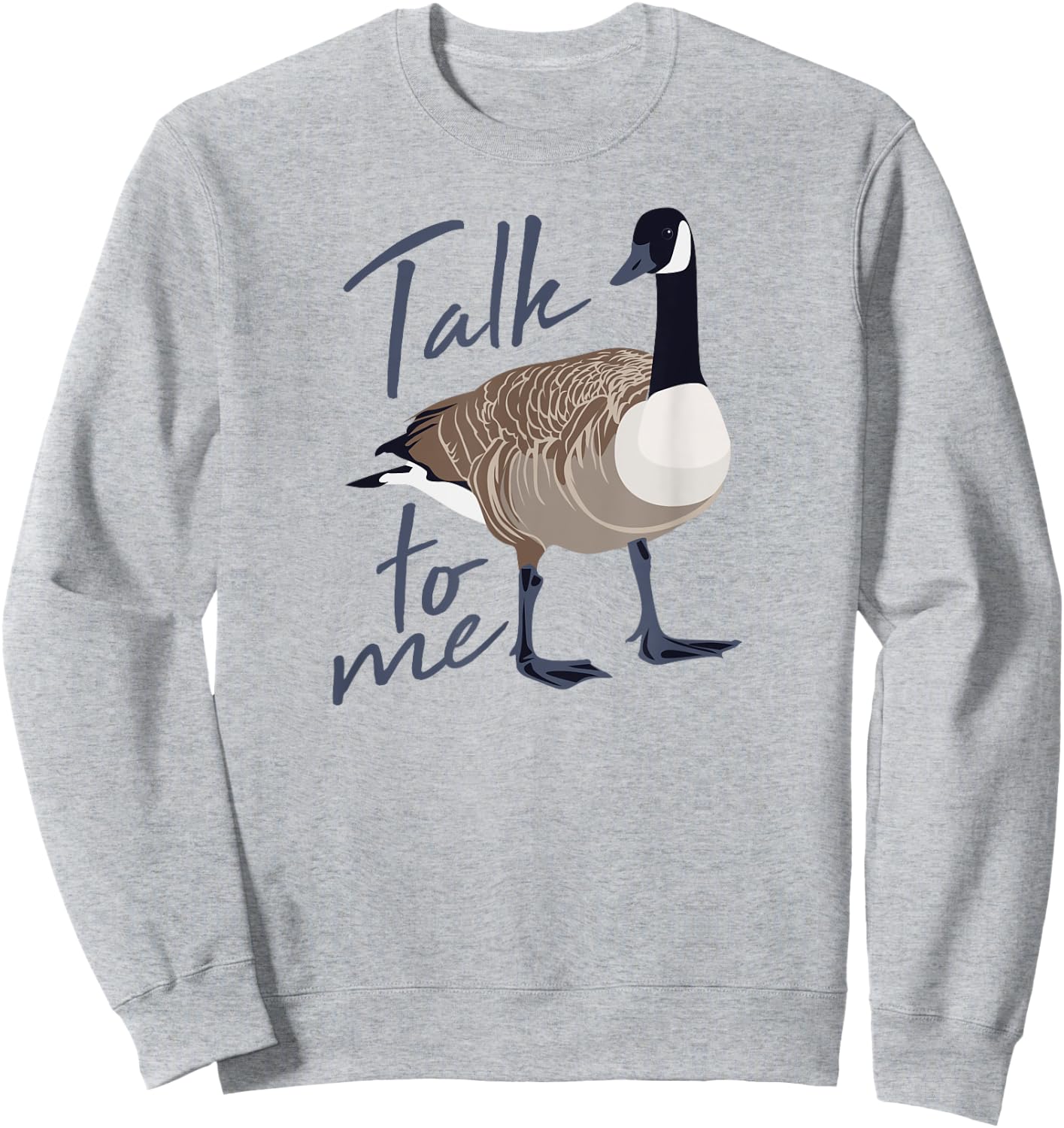 Canadian Goose Talk to Me Funny Cute Bird Hunter GIft Sweatshirt - Sweatshirt | Ash