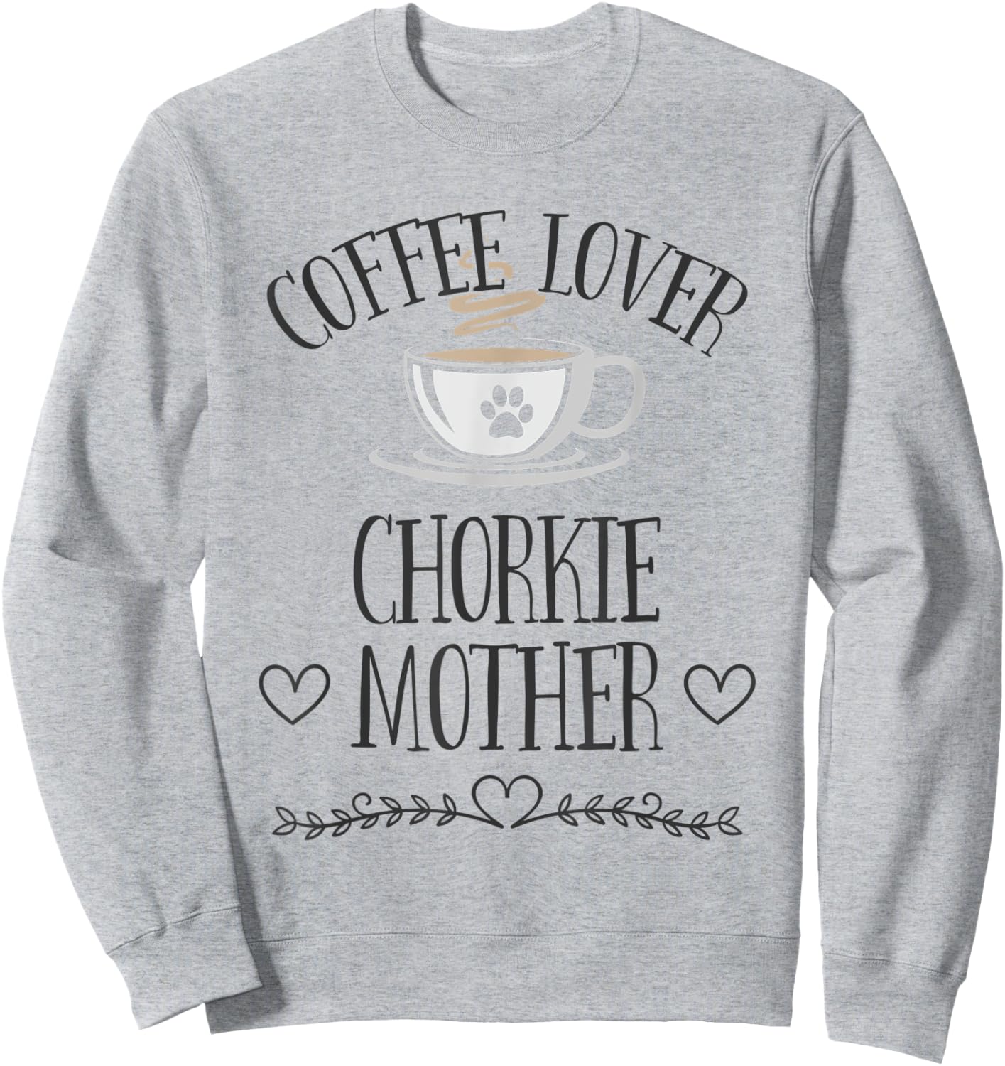 Chorkie Mom Dog & Coffee Lover Gift Funny Slogan Pun Gift Sweatshirt - Sweatshirt | Ash