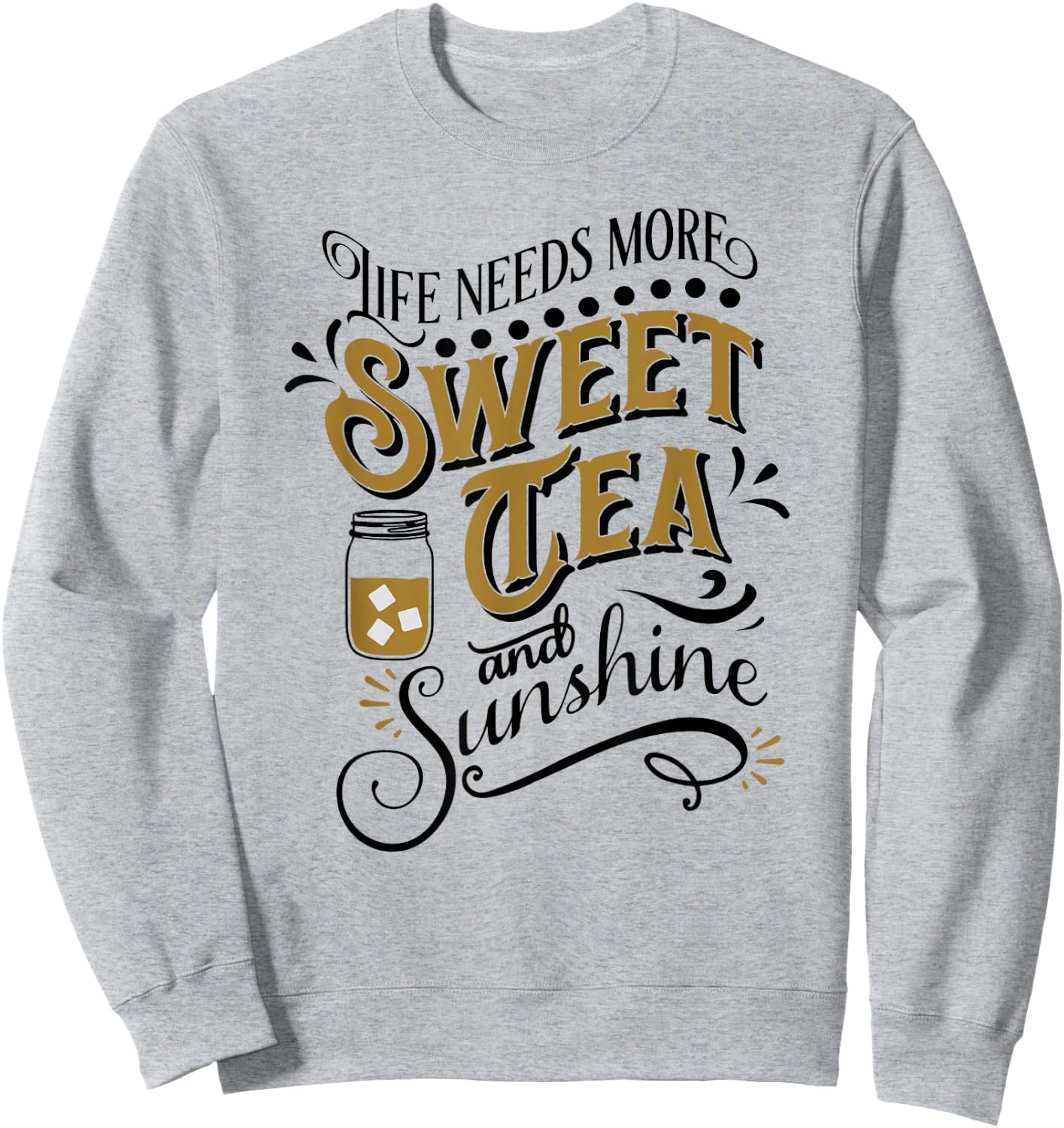 Life Needs More Sweet Tea And Sunshine Sweatshirt - Sweatshirt | Ash