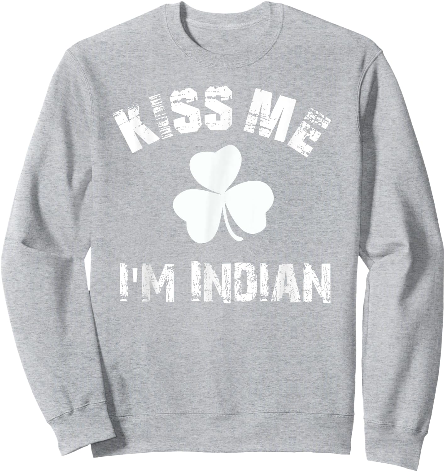 Kiss Me Im Indian St Patricks Day Clover Graphic T Shirt Sweatshirt - Sweatshirt | Ash