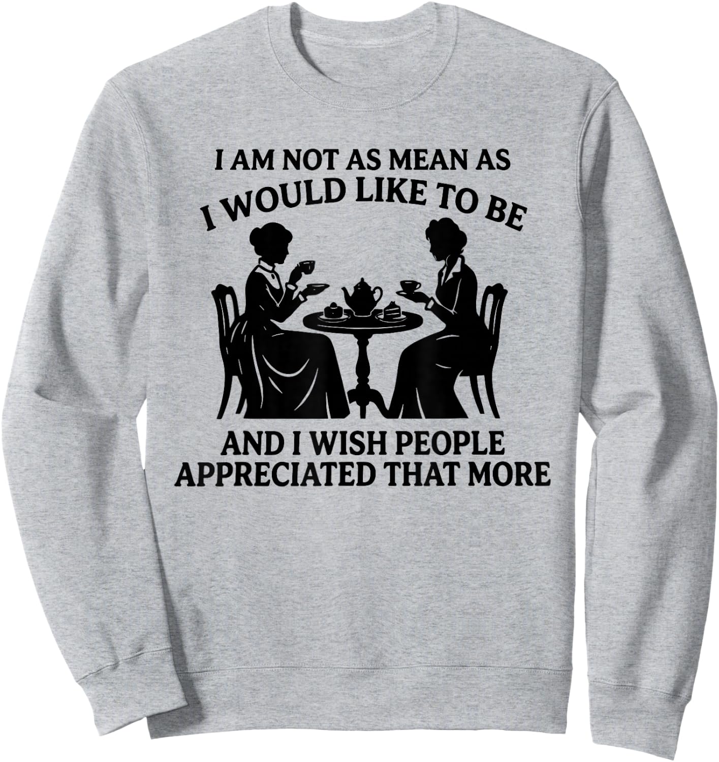 I Am Not As Mean As I Would Like to Be and I Wish People Sweatshirt - Sweatshirt | Ash