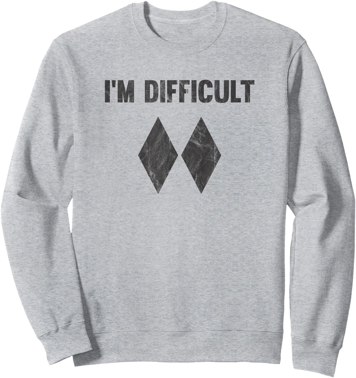 I'm Difficult Double Black Diamond Ski Snowboard Sweatshirt - Sweatshirt | Ash