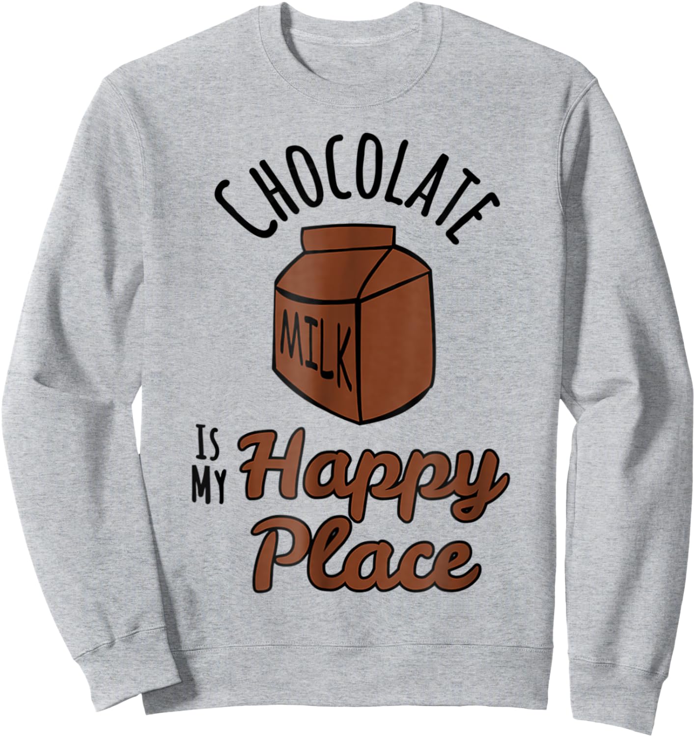 Chocolate Milk Is My Happy Place Chocolate Lovers Sweatshirt - Sweatshirt | Ash