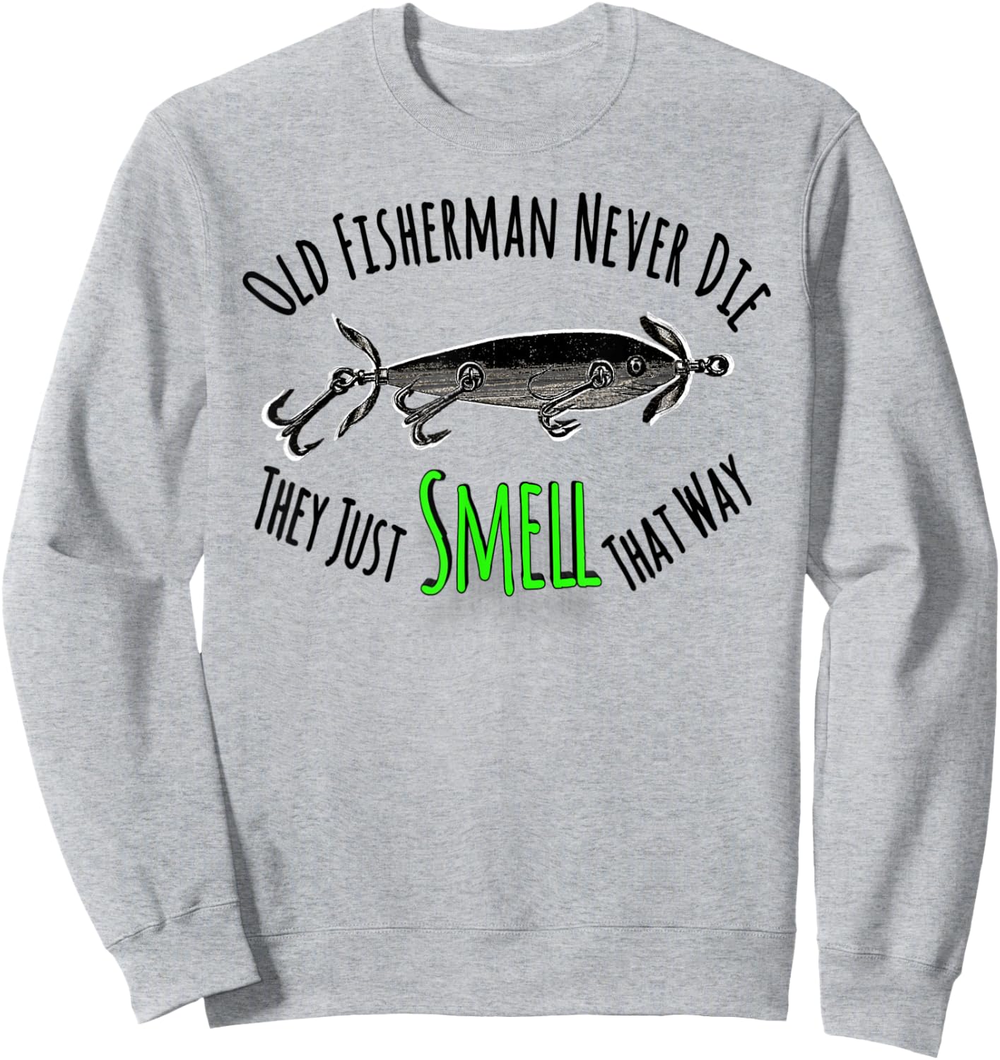 Funny Fishing Shirt Old Fisherman Never Die They Just Smell Sweatshirt - Sweatshirt | Ash