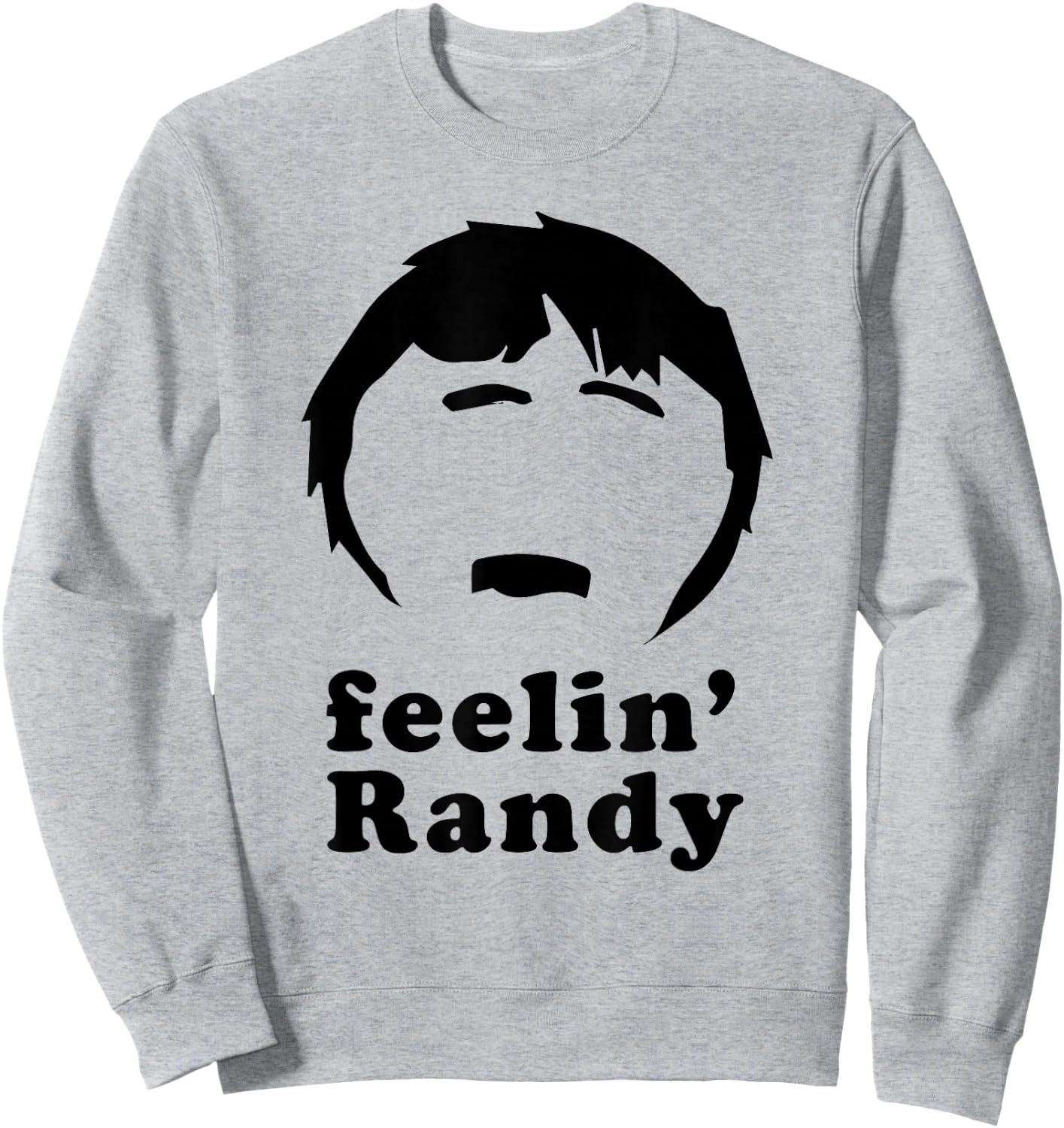Feelin' Randy Joke Funny Sweatshirt - Sweatshirt | Ash