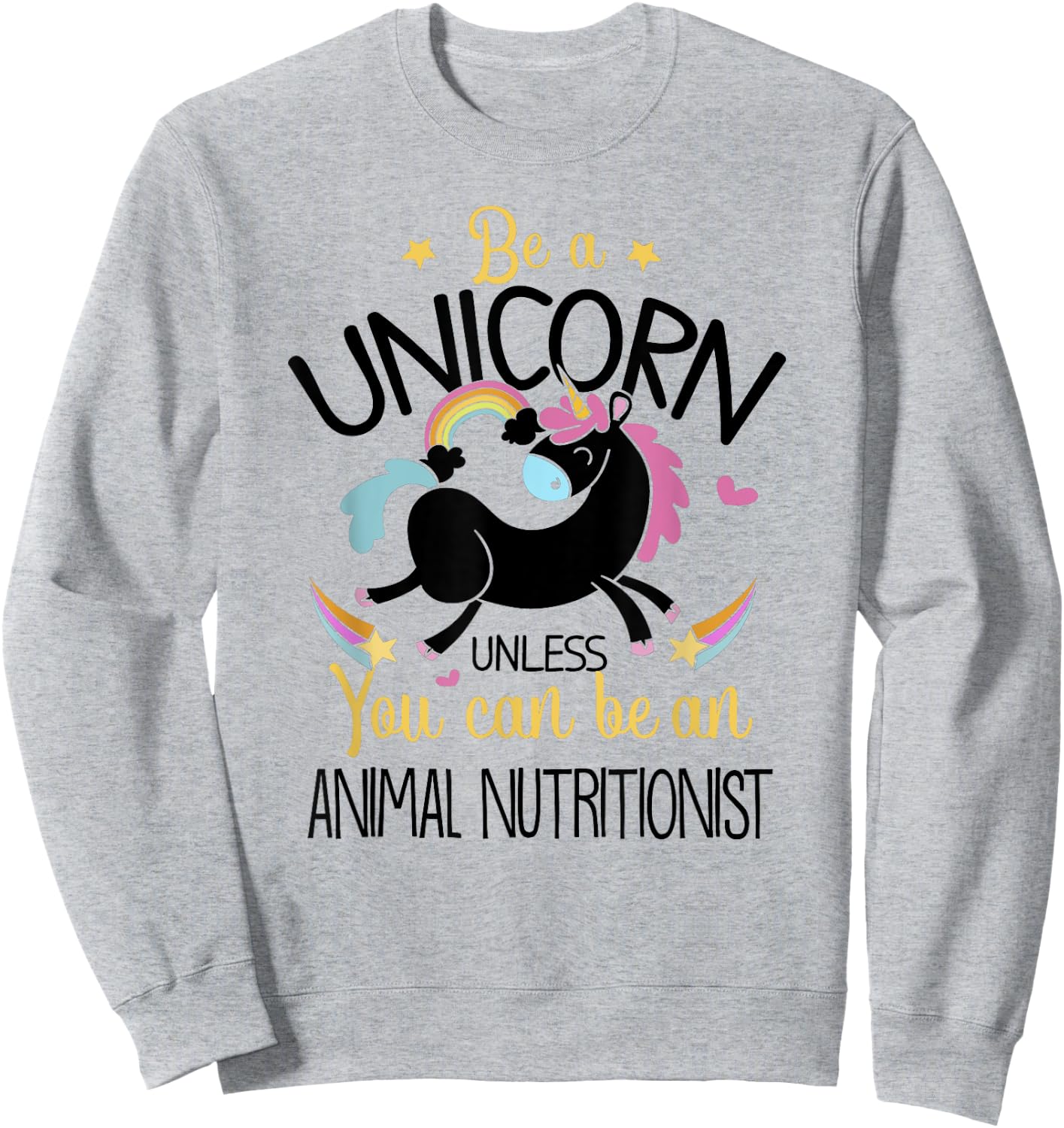 Animal Nutritionist Be A Unicorn - Animal Lover Pet Health Sweatshirt - Sweatshirt | Ash