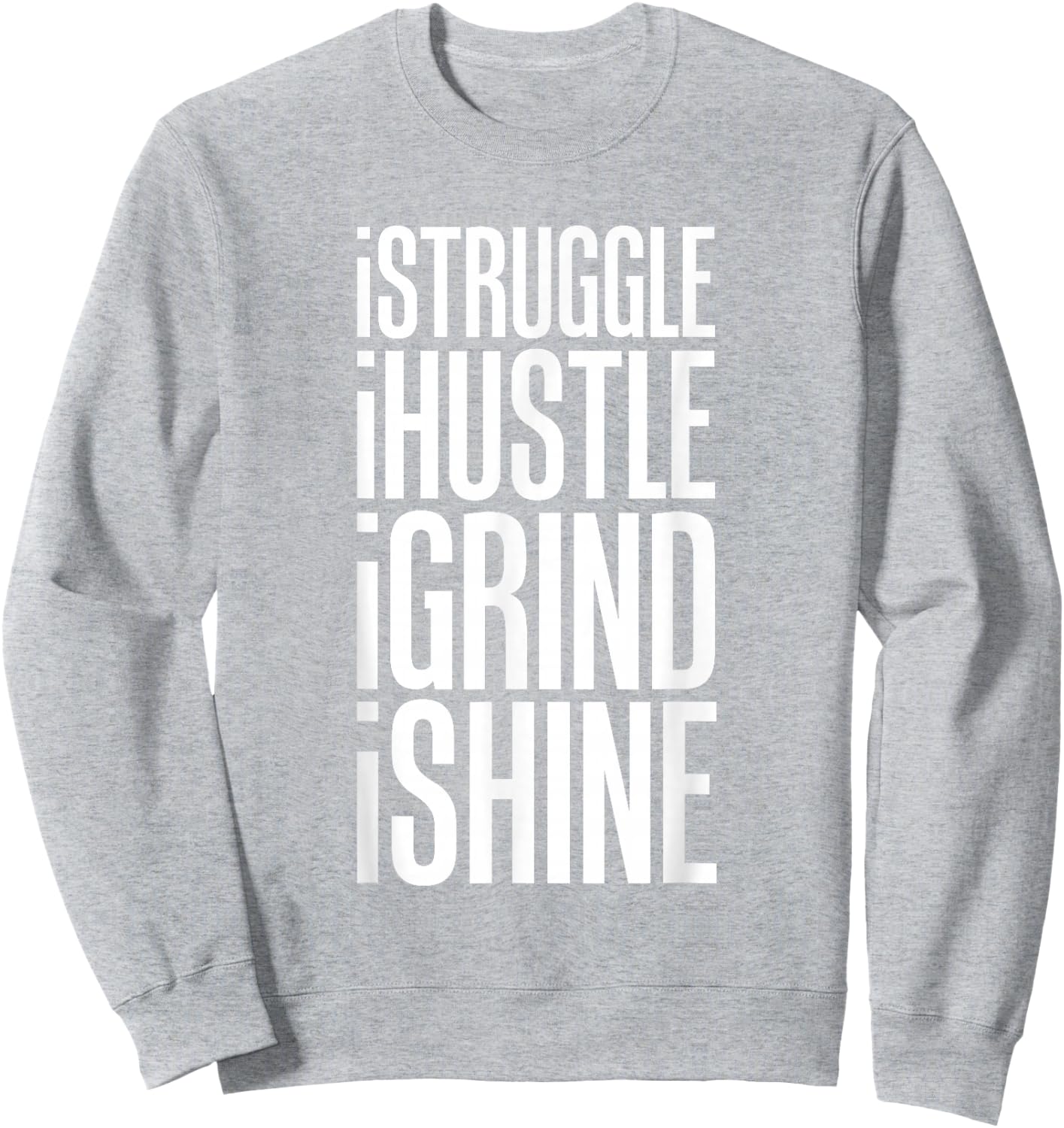 Struggle Hustle Grind Shine Hard Work Sweatshirt - Sweatshirt | Ash