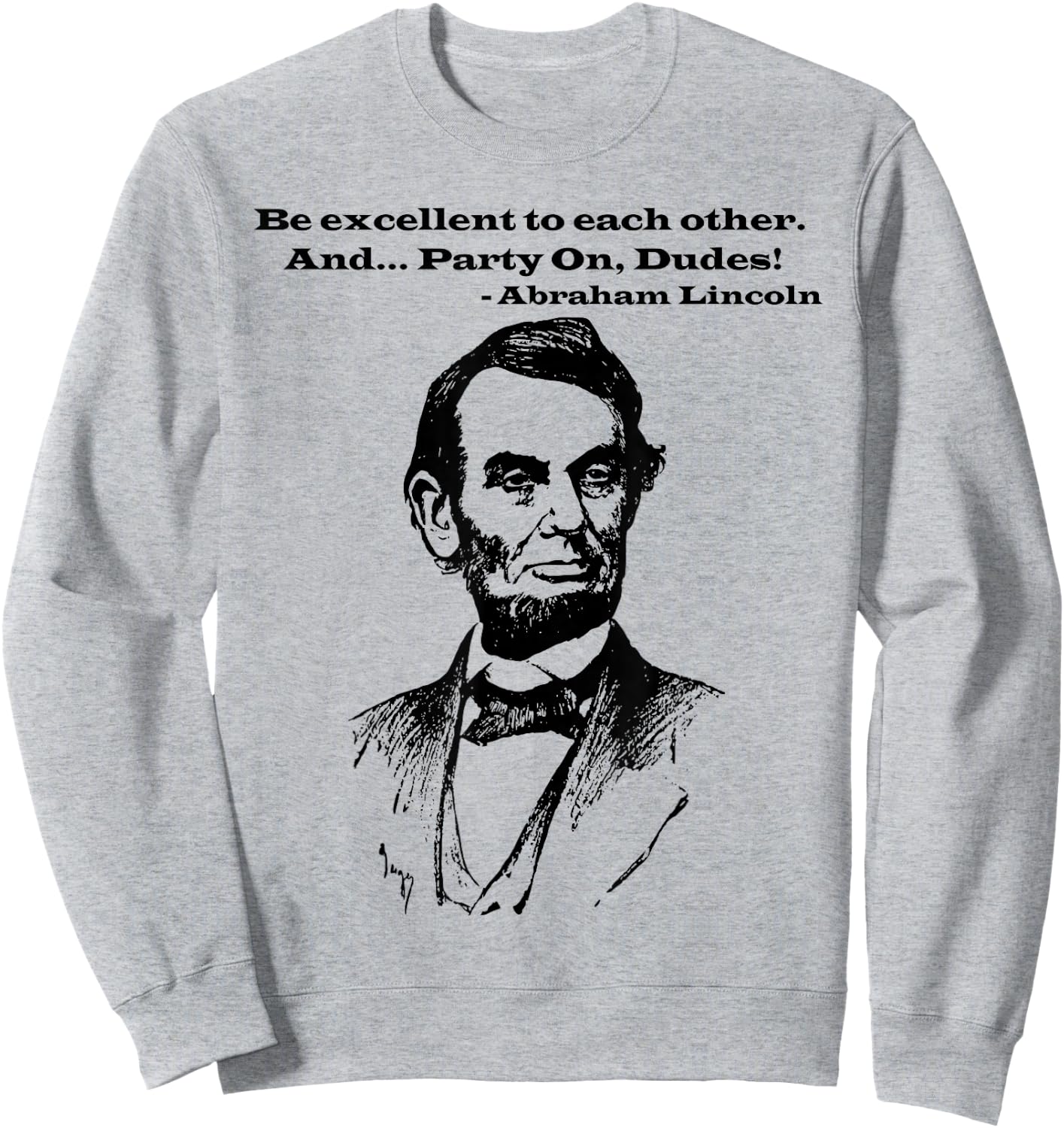 Be Excellent to Each Other and Party On Dudes! Sweatshirt - Sweatshirt | Ash