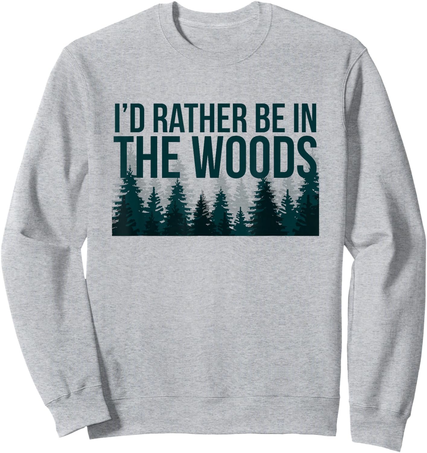 I'd Rather Be In The Woods Shirt - Funny Woods Sweatshirt - Sweatshirt | Ash