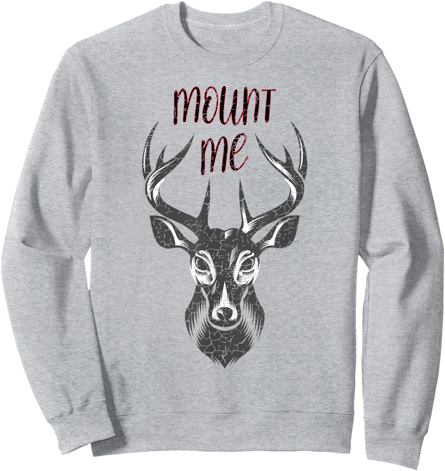 Funny Deer Hunting T Shirt - Mount Me Sweatshirt - Sweatshirt | Ash