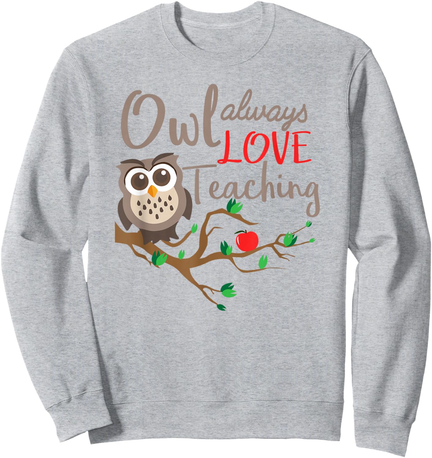 Owl Always Love Teaching Owl Teacher Back To School Women Sweatshirt - Sweatshirt | Ash
