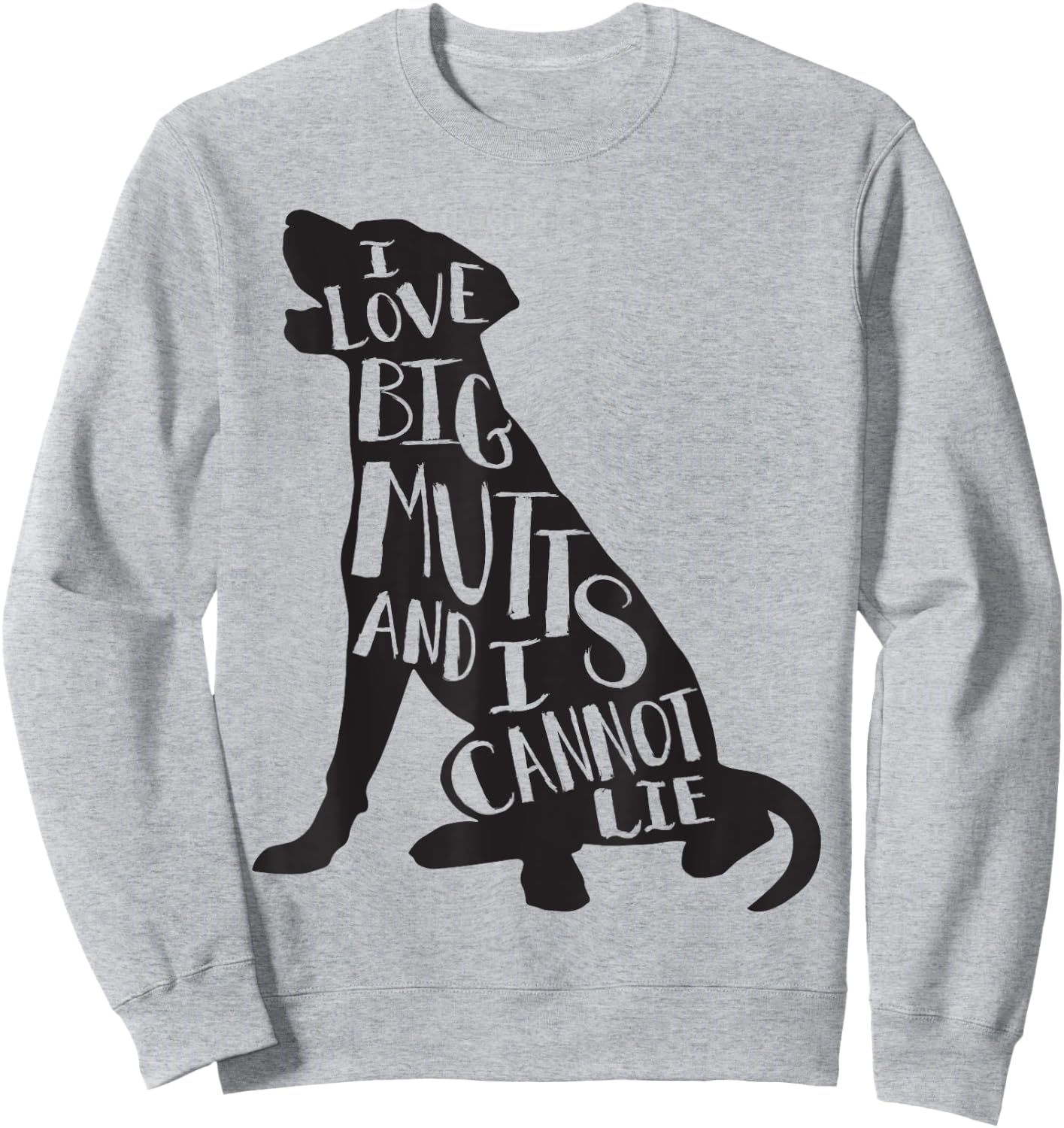 Cute Dog - I Love Big Mutts & I Can't Lie Sweatshirt - Sweatshirt | Ash