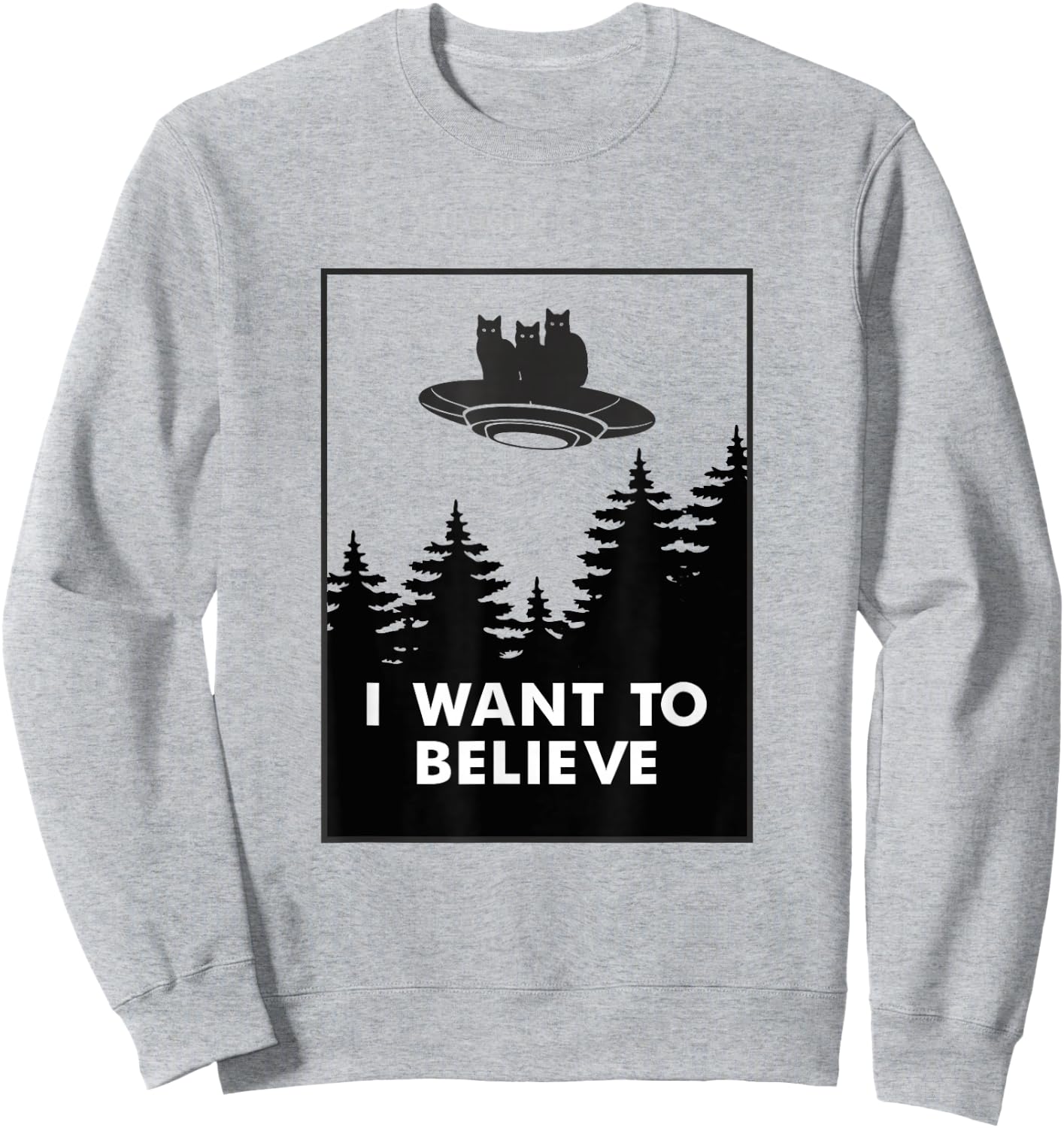 I want to Believe Funny Cat UFO Alien Space Men Women Girls Kids Sweatshirt - Sweatshirt | Ash