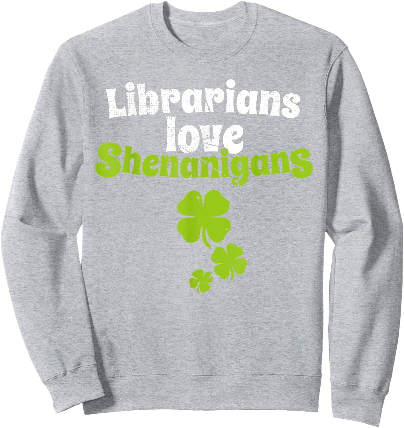 Librarians Love Shenanigans St Patricks Day Shamrock T Shirt Sweatshirt - Sweatshirt | Ash