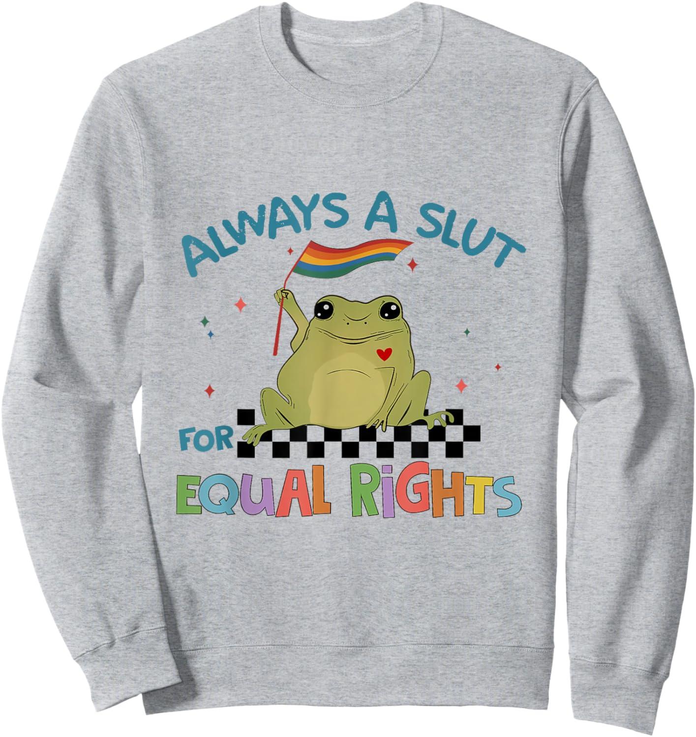 Always A Slut for Equal Rights , Raise on Equality Sweatshirt - Sweatshirt | Ash