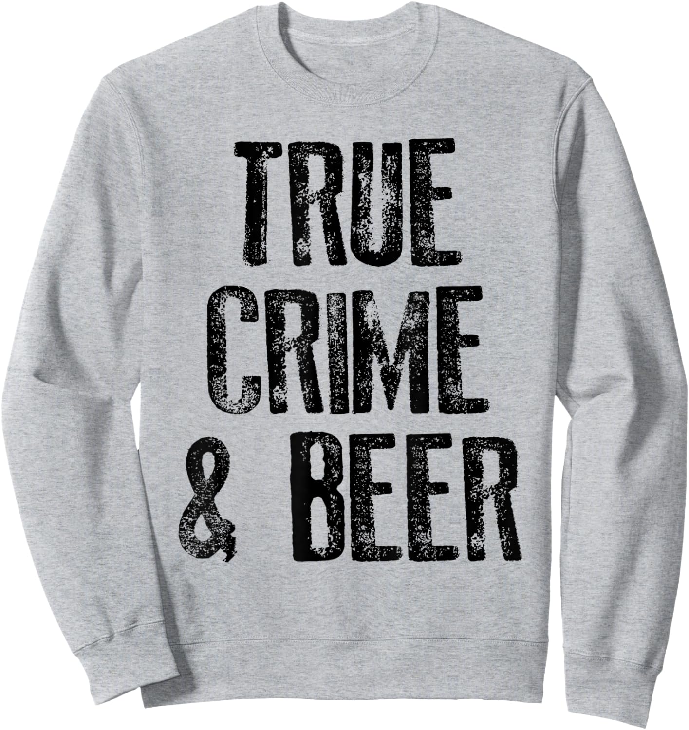 True Crime And Beer Funny Serial Gifts Sweatshirt - Sweatshirt | Ash