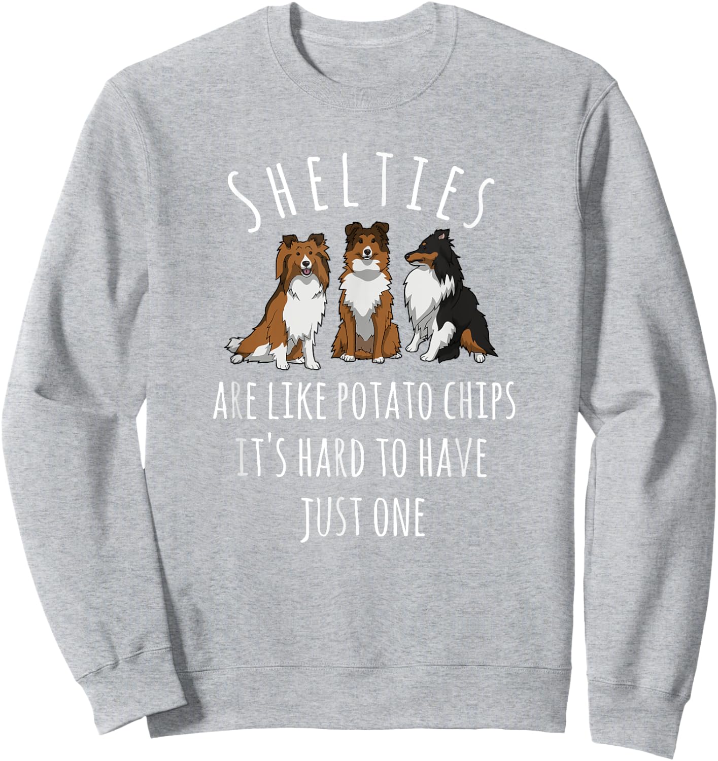 Shelties Like Potato Chips Sheltie Shirt Sheltie Mom Gift Sweatshirt - Sweatshirt | Ash