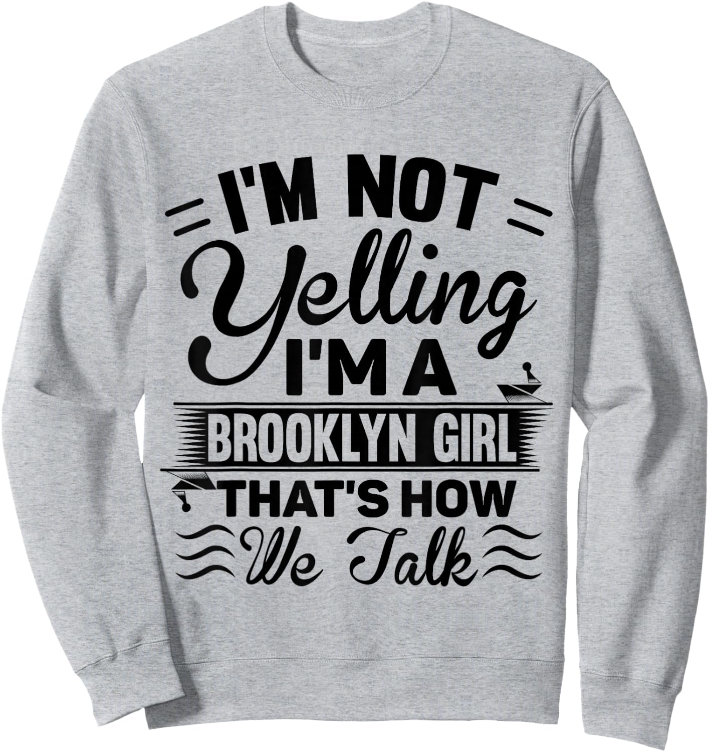 I'm Not Yelling I'm A Brooklyn Girl Cute Funny Saying Shirt Sweatshirt - Sweatshirt | Ash
