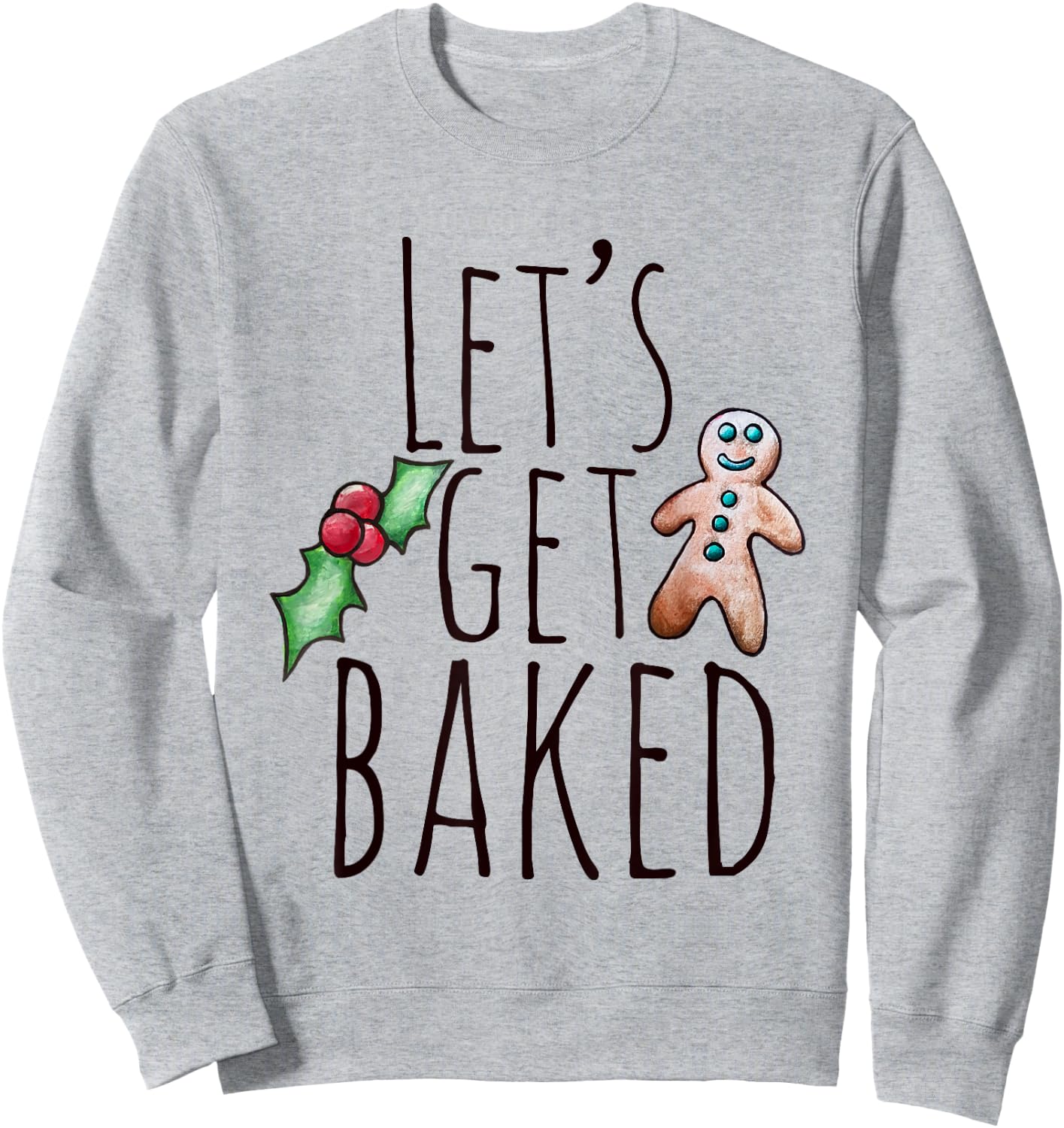 Let's get baked shirt funny Gingerbread man Christmas Sweatshirt - Sweatshirt | Ash