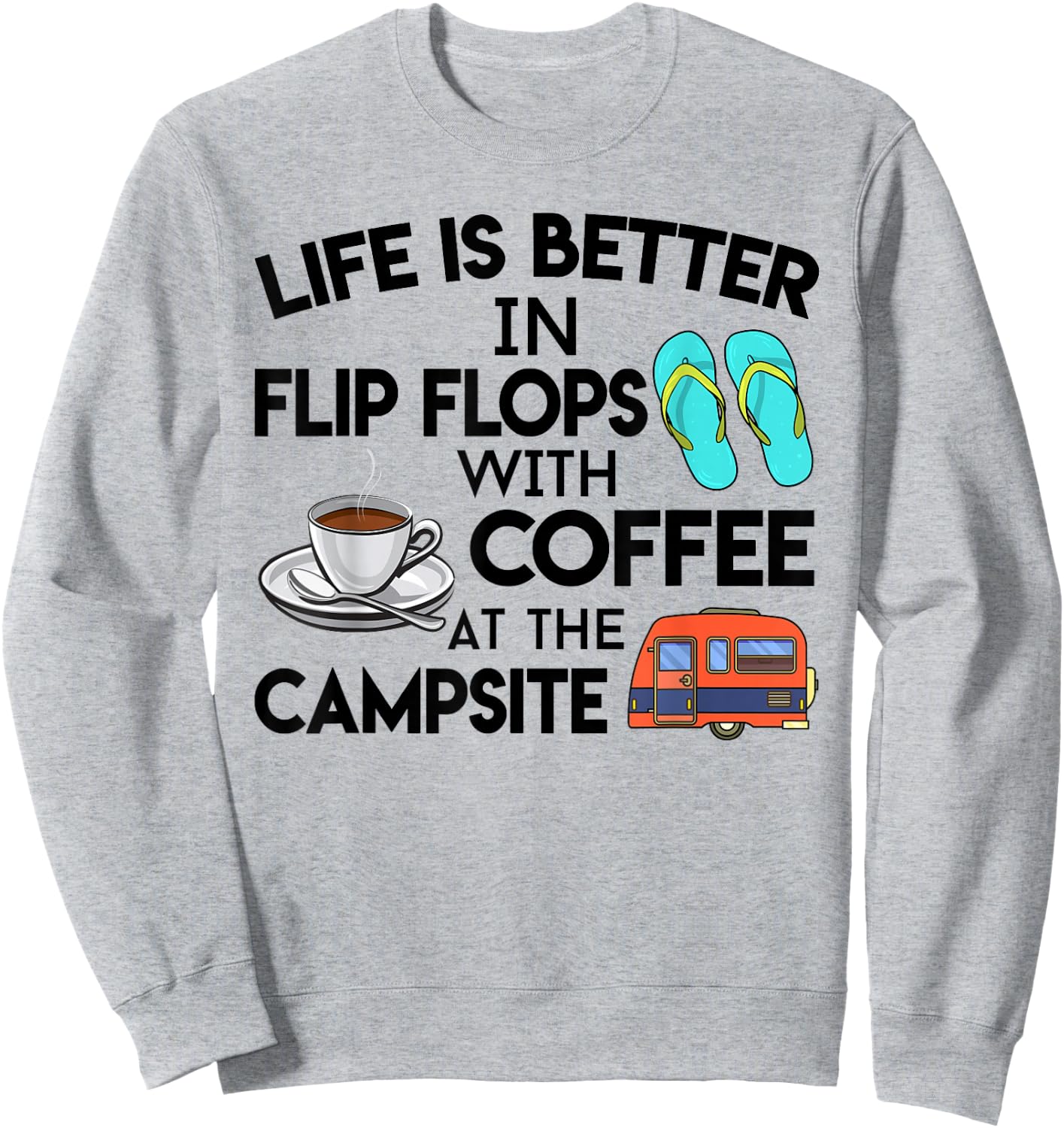 Life Is Better In Flip Flops With Coffee At The Campsite Sweatshirt - Sweatshirt | Ash