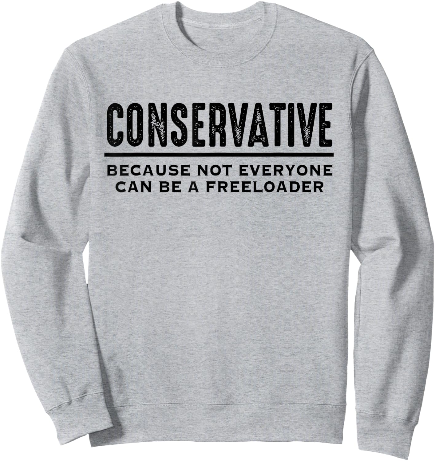 Conservative Republican Shirt Anti Liberal Freeloader Sweatshirt - Sweatshirt | Ash