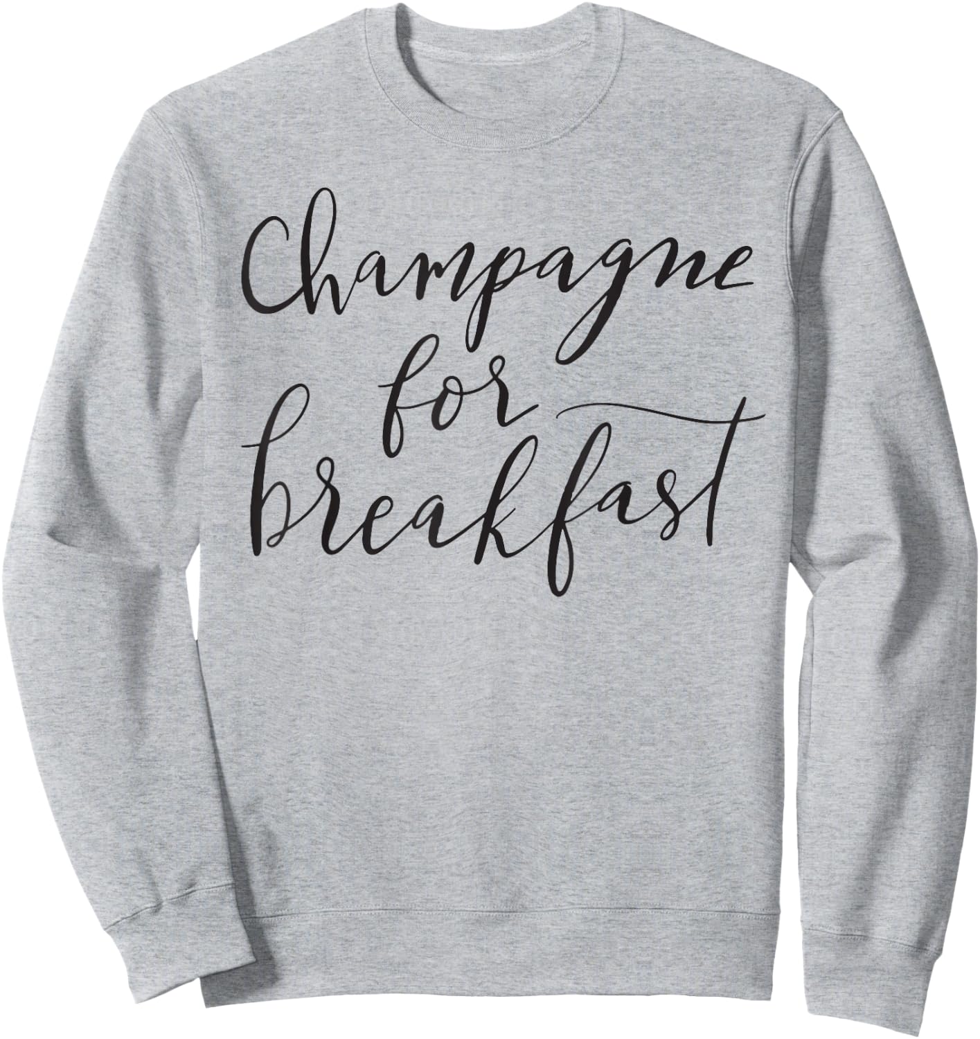Champagne For Breakfast Funny Mom Girlfriend Fun Sweatshirt - Sweatshirt | Ash