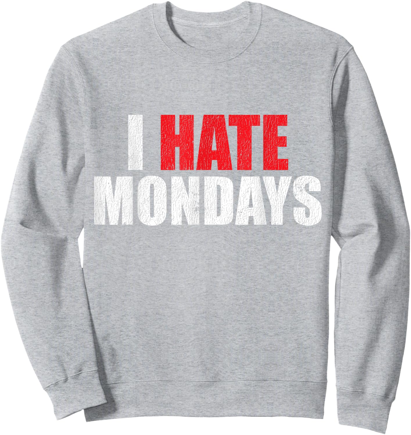 I Hate Mondays Shirt Funny Novelty I Hate Mondays T Shirt Sweatshirt - Sweatshirt | Ash