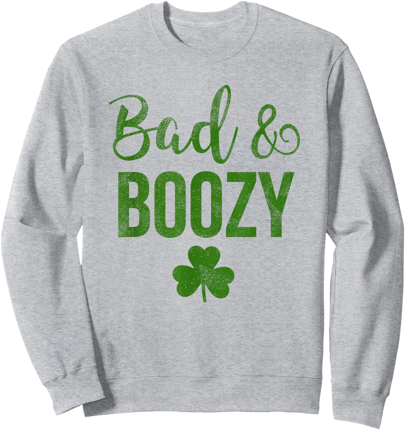 Bad and Boozy St Patricks Day Shamrock Green Shirt Top Women Sweatshirt - Sweatshirt | Ash