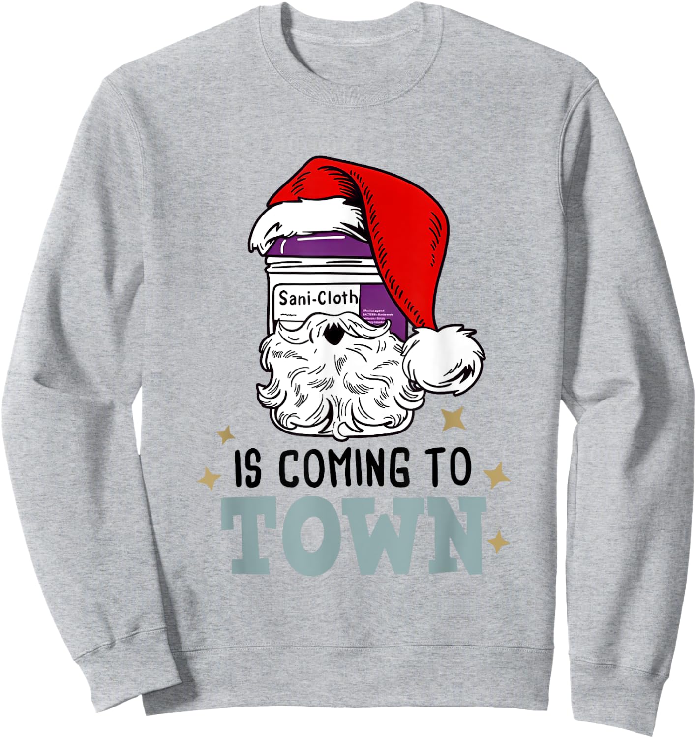 Sani-cloth Is Coming To Town Funny Nurse Christmas Sweatshirt - Sweatshirt | Ash