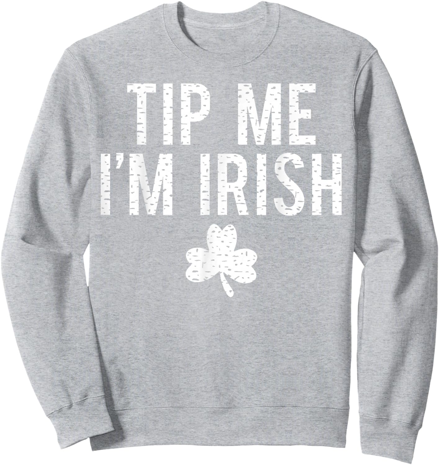Tip Me I'm Irish Shirt Funny Bartender Fake Paddy's Day Sweatshirt - Sweatshirt | Ash
