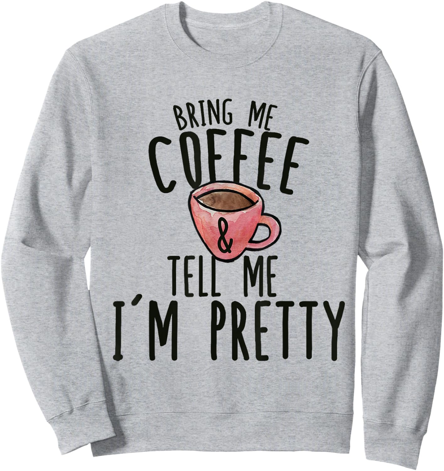 Get me coffee and explain to me that I Sweatshirt - Sweatshirt | Ash