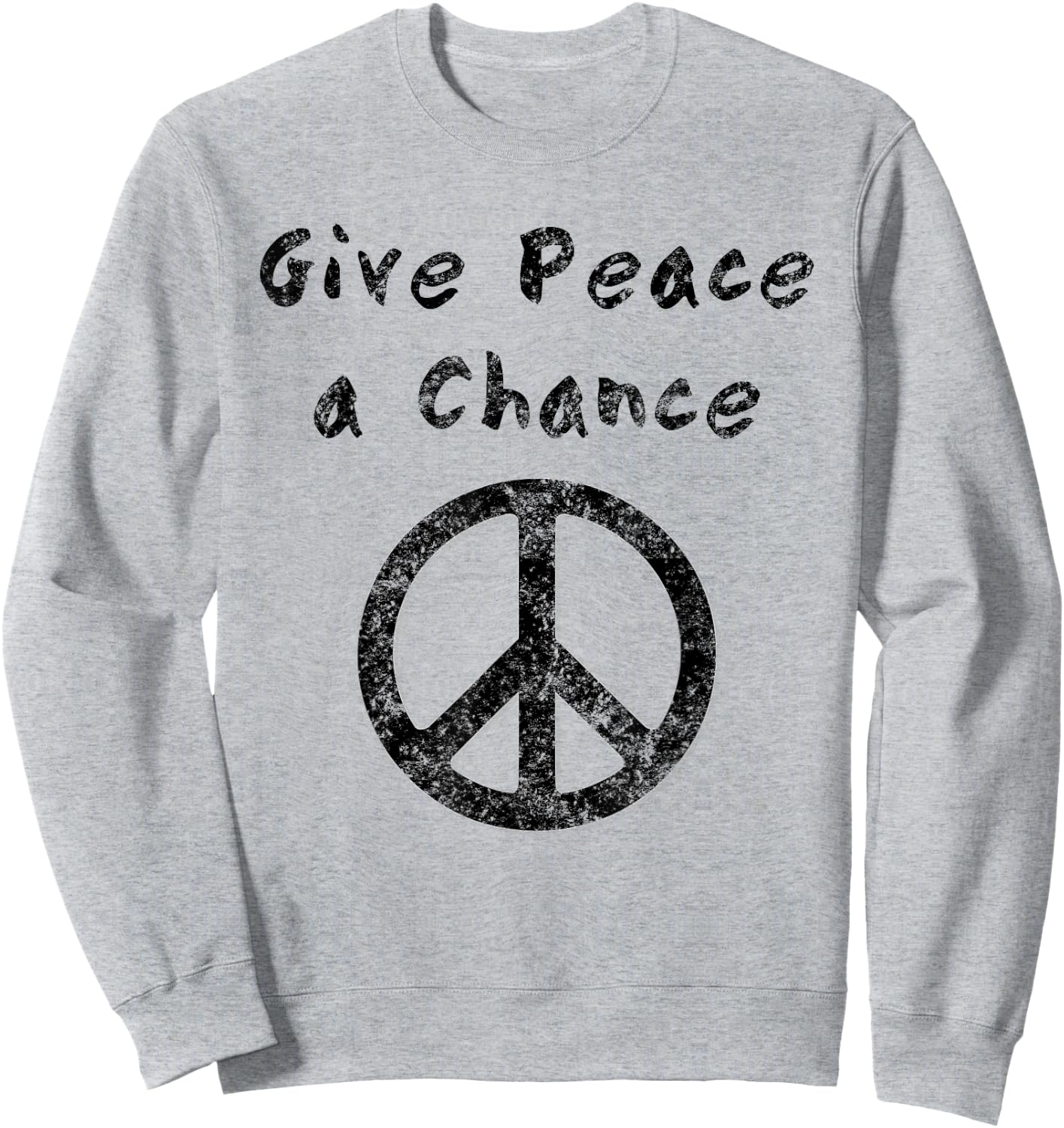 Give Peace a Chance Liberal Activist Protest Vintage Sweatshirt - Sweatshirt | Ash