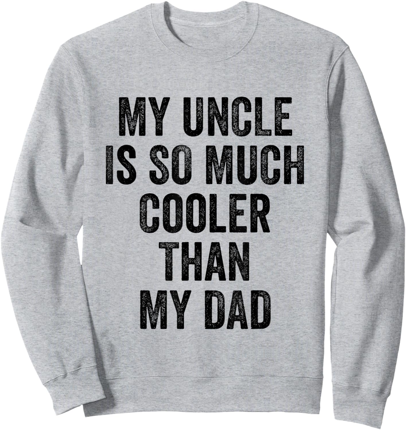 My Uncle Is So Much Cooler Than My Dad Sweatshirt - Sweatshirt | Ash