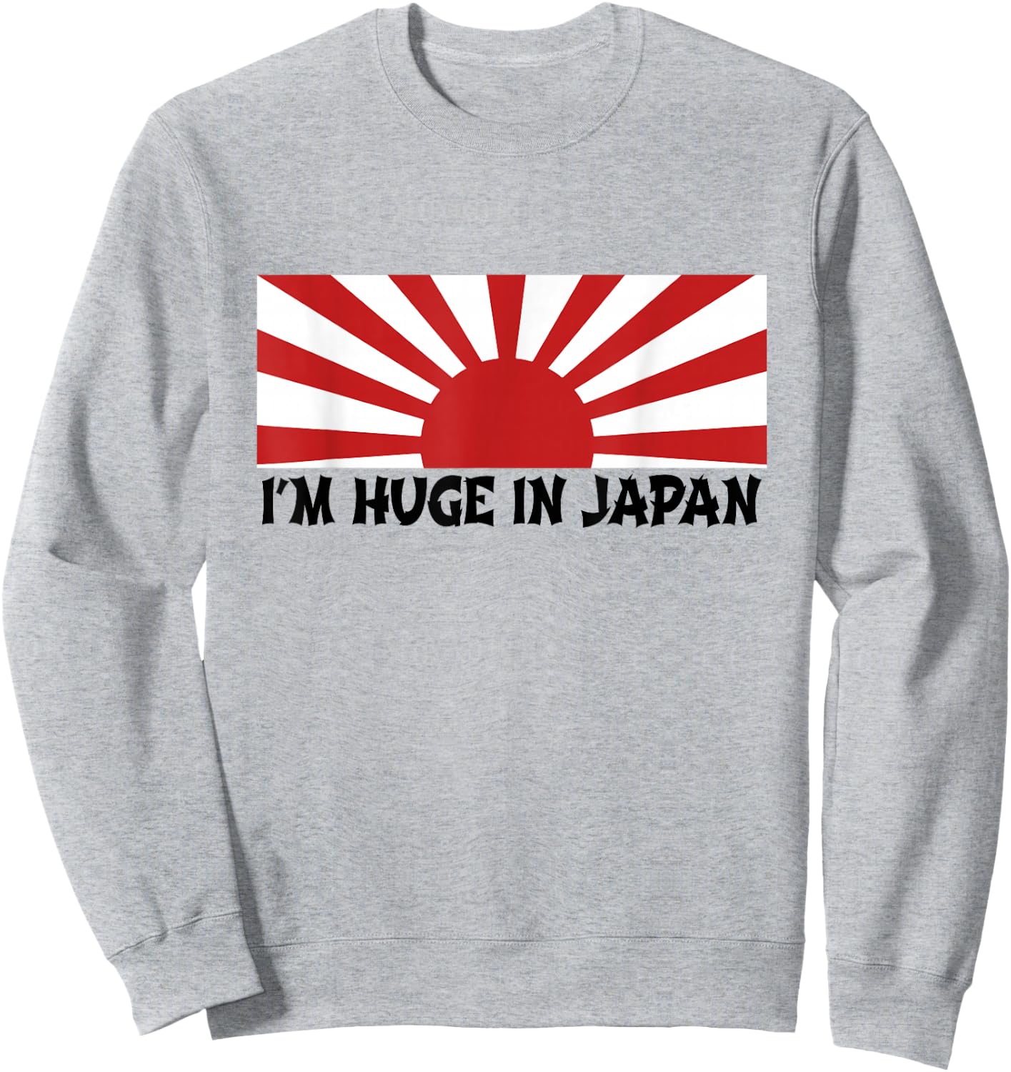 I'm Huge In Japan T Shirt Sweatshirt - Sweatshirt | Ash