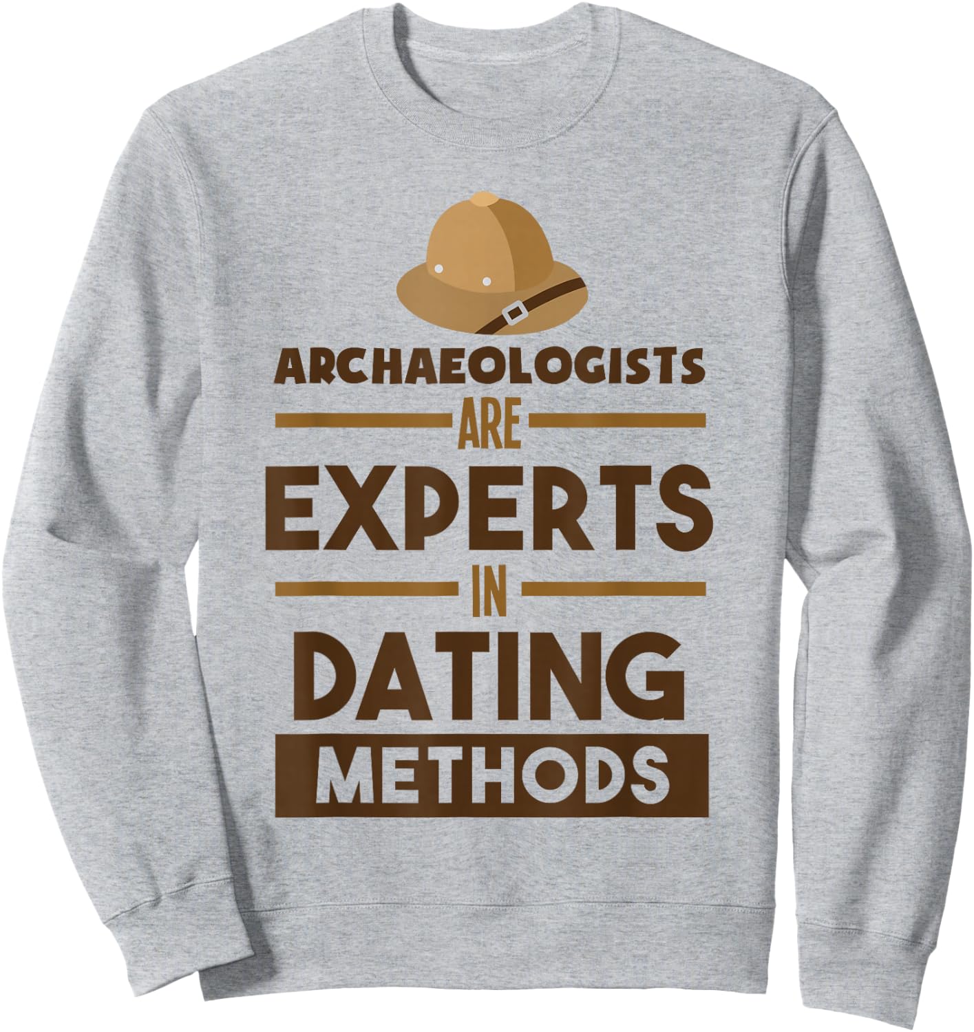Archaeologists Are Experts In Dating Methods Archaeology Sweatshirt - Sweatshirt | Ash