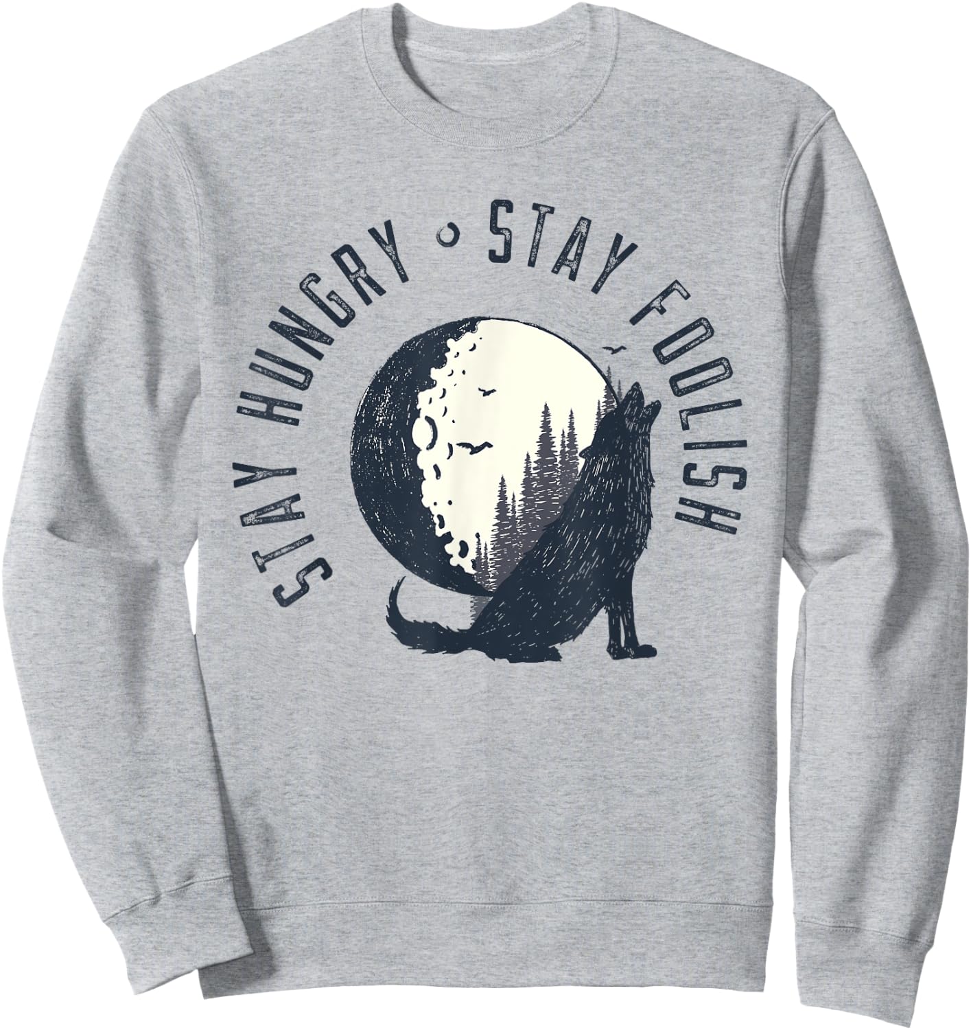 Wilderness Stay Hungry Stay Foolish Nature Gifts Sweatshirt - Sweatshirt | Ash