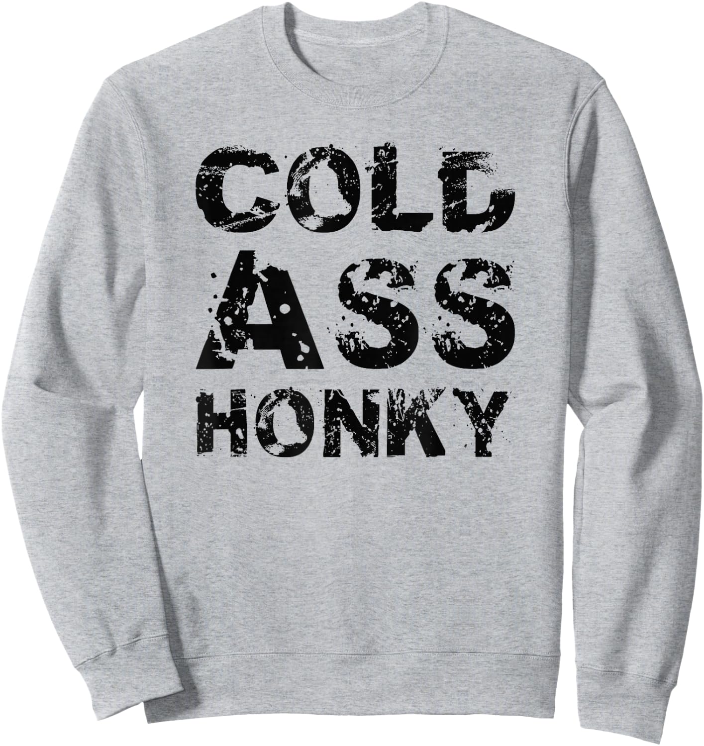 Cold Ass Honky Sweatshirt - Sweatshirt | Ash