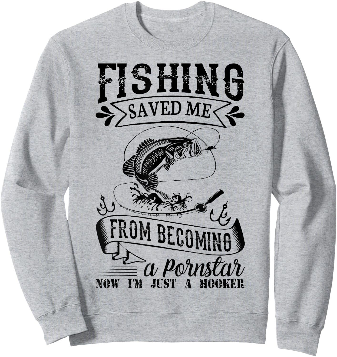 Fishing Saved Me From Becoming A PornStar Sweatshirt - Sweatshirt | Ash