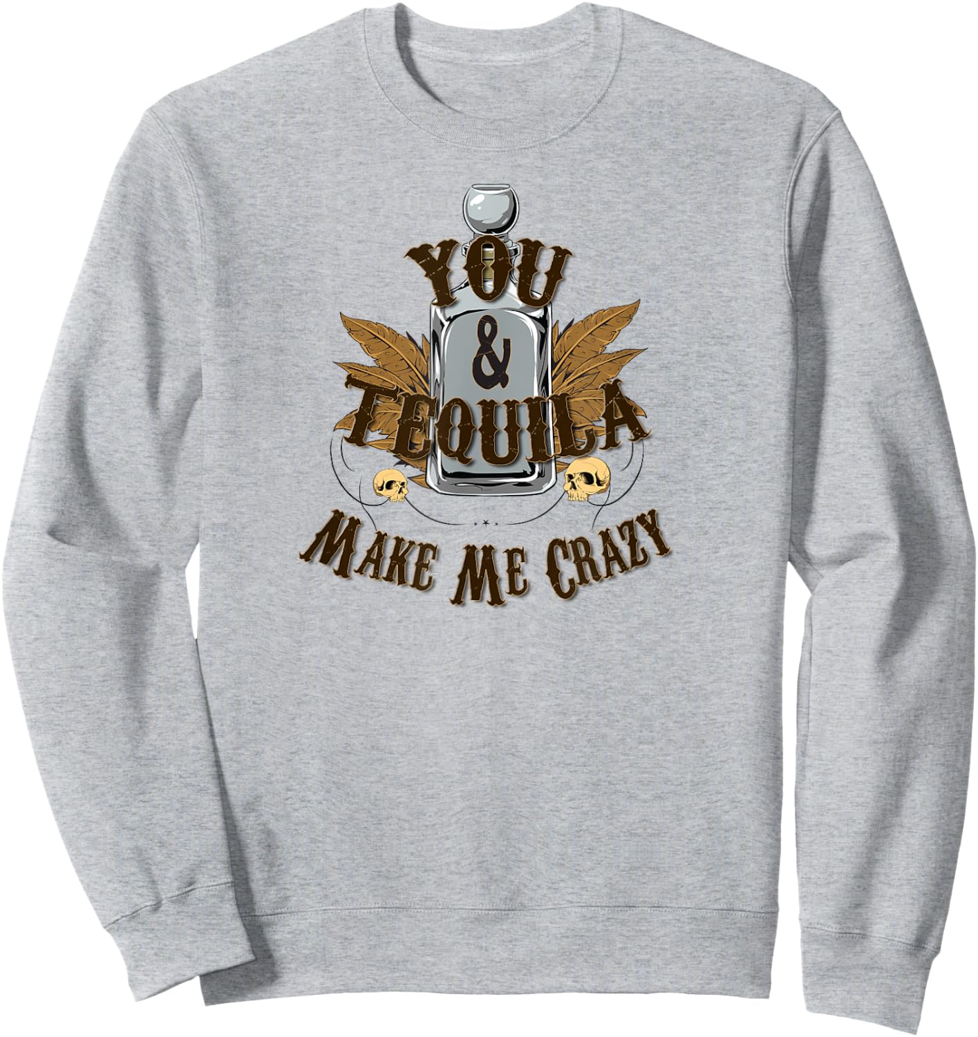 You And Tequila Make Me Crazy - T Shirt Sweatshirt - Sweatshirt | Ash