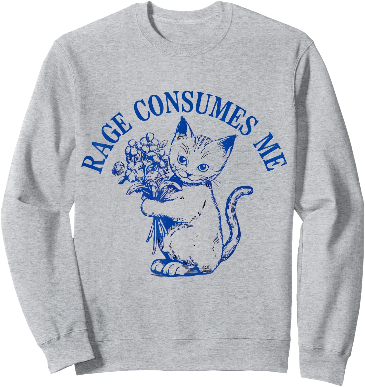 Rage Consumes Me Cat Flower Cute Kitty Cat Meme Sweatshirt - Sweatshirt | Ash