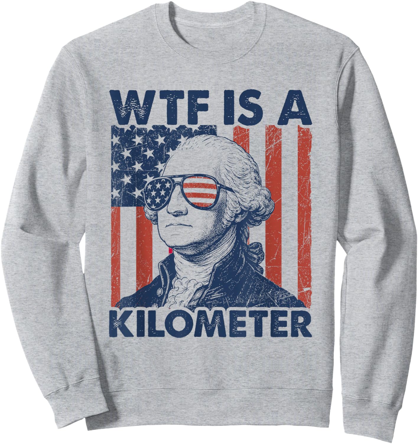 4th of July WTF is A Kilometer Funny Patriotic Men Women Sweatshirt - Sweatshirt | Ash