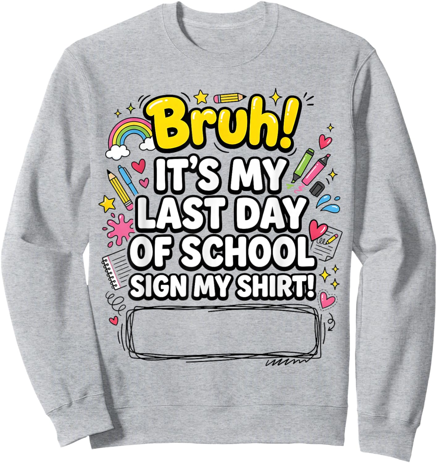 Student Graduation Bruh It’s My Last Day of School Sign My Sweatshirt - Sweatshirt | Ash