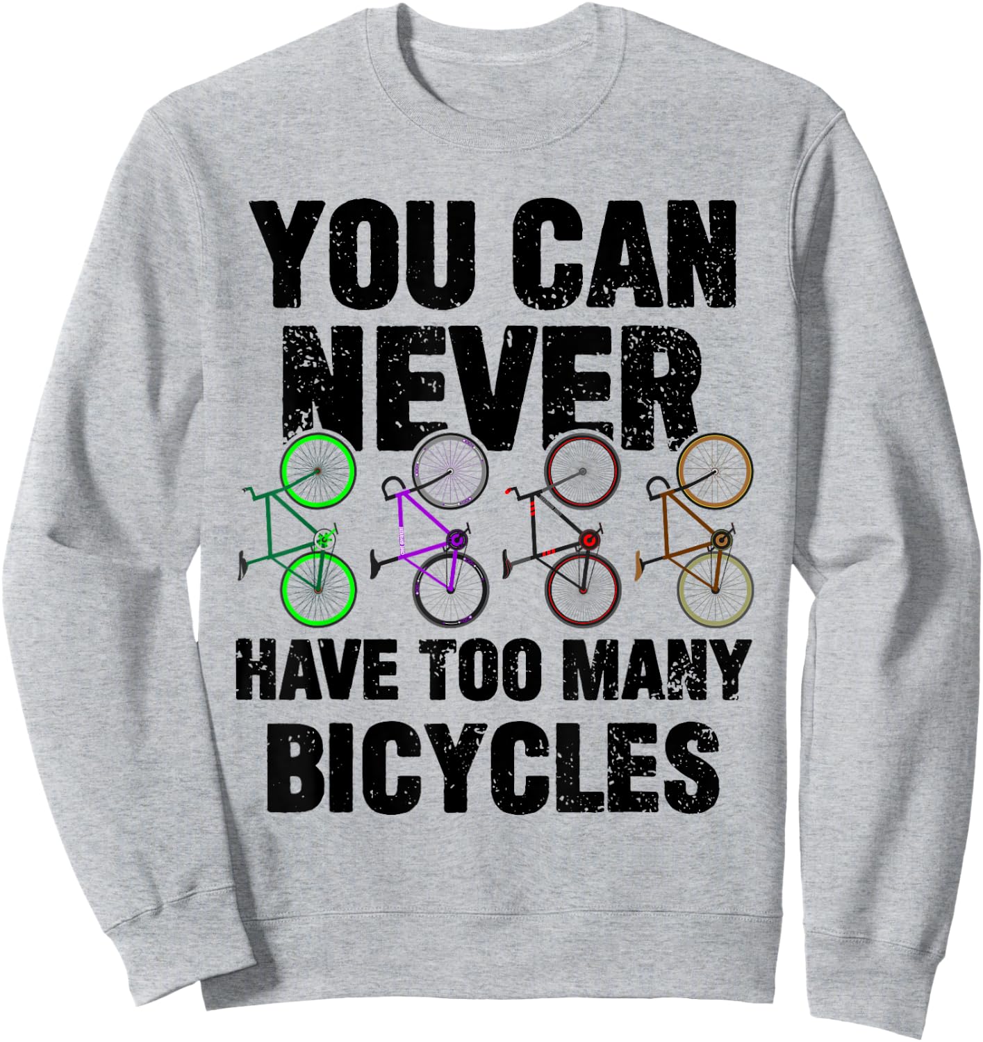 You Can Never Have Too Many Bicycles Funny Cyclist Gift Sweatshirt - Sweatshirt | Ash